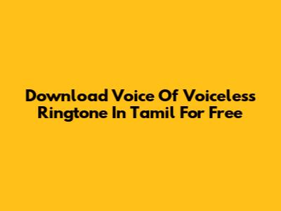 Download Voice Of Voiceless Ringtone In Tamil For Free