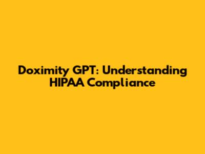 Doximity GPT: Understanding HIPAA Compliance