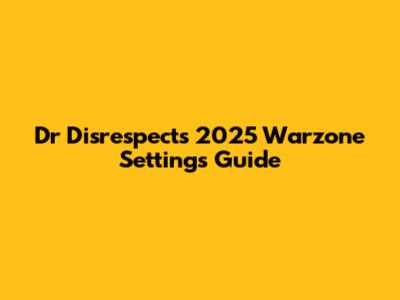 Dr Disrespect's 2025 Warzone Settings Guide