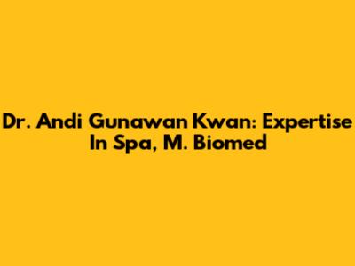 Dr. Andi Gunawan Kwan: Expertise In Spa, M. Biomed