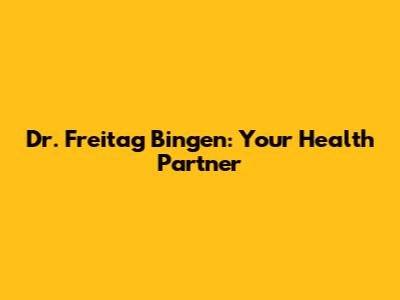 Dr. Freitag Bingen: Your Health Partner