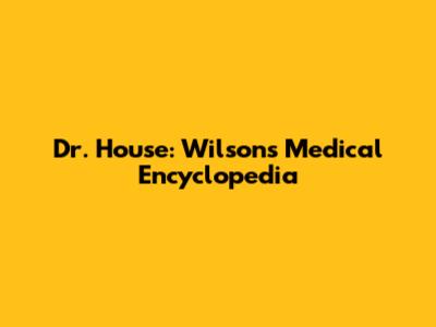 Dr. House: Wilson's Medical Encyclopedia