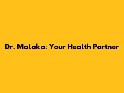 Dr. Malaka: Your Health Partner