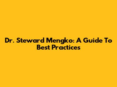 Dr. Steward Mengko: A Guide To Best Practices