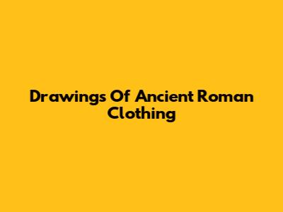 Drawings Of Ancient Roman Clothing