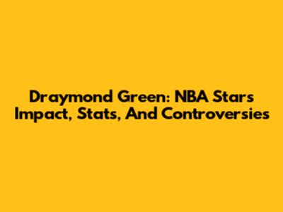 Draymond Green: NBA Star's Impact, Stats, And Controversies