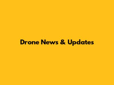 Drone News & Updates
