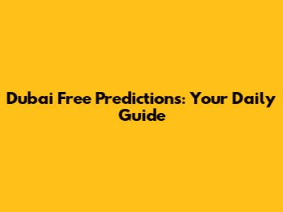 Dubai Free Predictions: Your Daily Guide