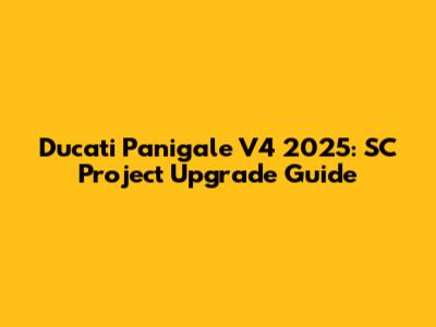 Ducati Panigale V4 2025: SC Project Upgrade Guide