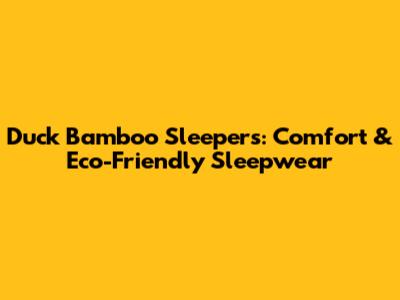 Duck Bamboo Sleepers: Comfort & Eco-Friendly Sleepwear