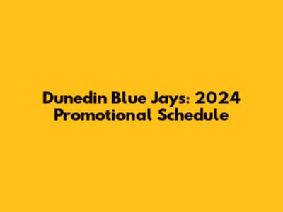 Dunedin Blue Jays: 2024 Promotional Schedule