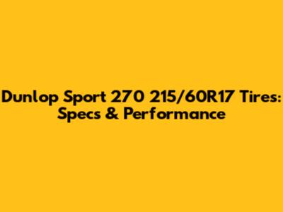 Dunlop Sport 270 215/60R17 Tires: Specs & Performance