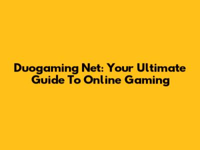 Duogaming Net: Your Ultimate Guide To Online Gaming