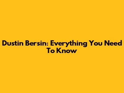 Dustin Bersin: Everything You Need To Know