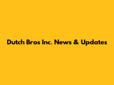 Dutch Bros Inc. News & Updates