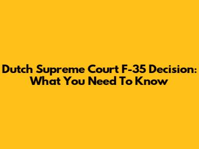 Dutch Supreme Court F-35 Decision: What You Need To Know