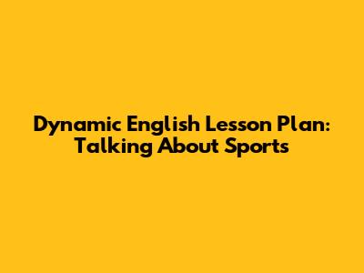 Dynamic English Lesson Plan: Talking About Sports