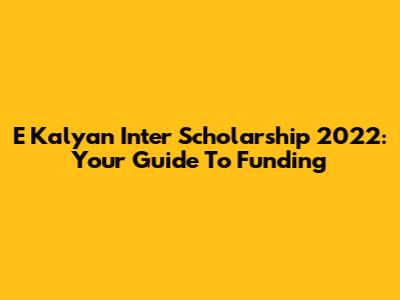 E Kalyan Inter Scholarship 2022: Your Guide To Funding