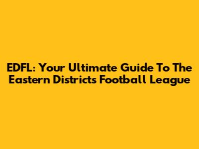 EDFL: Your Ultimate Guide To The Eastern Districts Football League