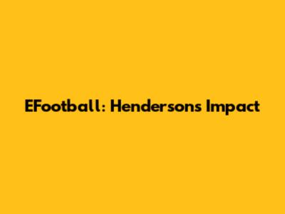 EFootball: Henderson's Impact