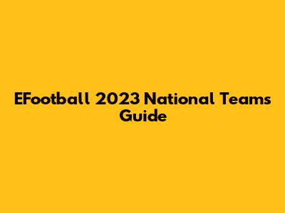 EFootball 2023 National Teams Guide