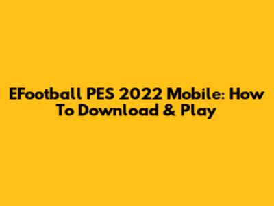 EFootball PES 2022 Mobile: How To Download & Play