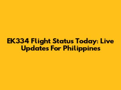 EK334 Flight Status Today: Live Updates For Philippines