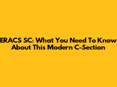ERACS SC: What You Need To Know About This Modern C-Section