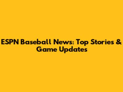 ESPN Baseball News: Top Stories & Game Updates