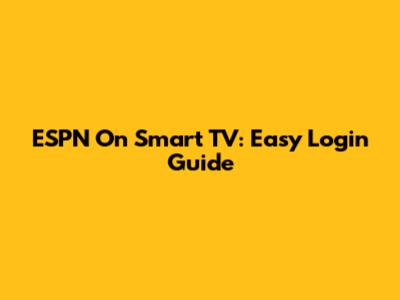 ESPN On Smart TV: Easy Login Guide