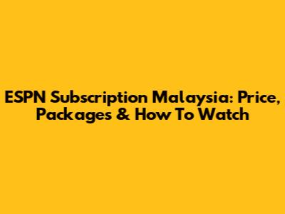 ESPN Subscription Malaysia: Price, Packages & How To Watch