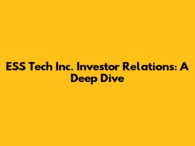ESS Tech Inc. Investor Relations: A Deep Dive