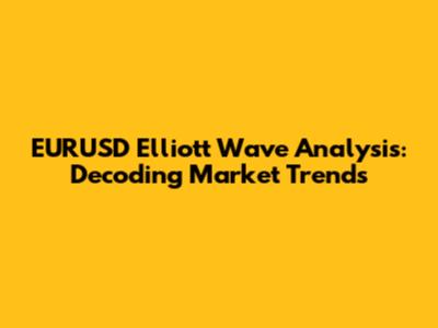 EURUSD Elliott Wave Analysis: Decoding Market Trends