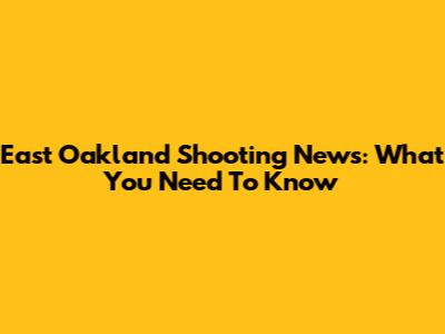 East Oakland Shooting News: What You Need To Know
