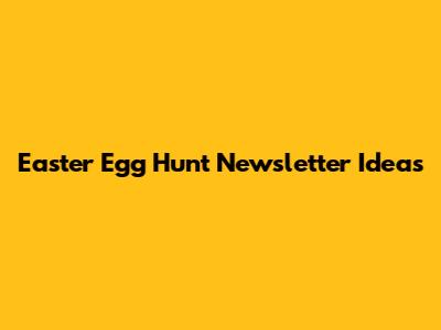 Easter Egg Hunt Newsletter Ideas