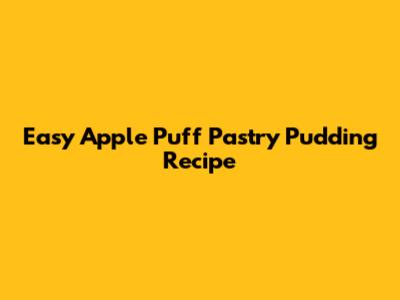 Easy Apple Puff Pastry Pudding Recipe