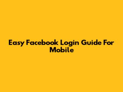 Easy Facebook Login Guide For Mobile