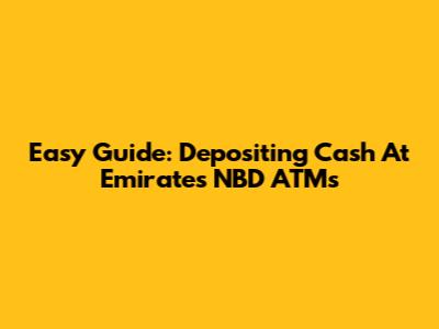Easy Guide: Depositing Cash At Emirates NBD ATMs