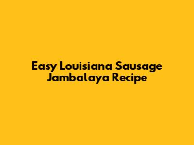 Easy Louisiana Sausage Jambalaya Recipe