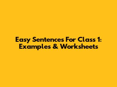 Easy Sentences For Class 1: Examples & Worksheets
