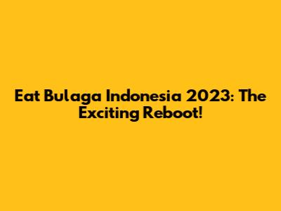 Eat Bulaga Indonesia 2023: The Exciting Reboot!