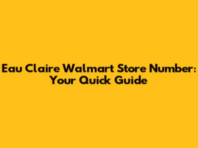 Eau Claire Walmart Store Number: Your Quick Guide