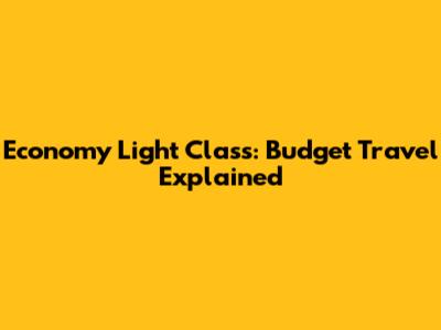 Economy Light Class: Budget Travel Explained