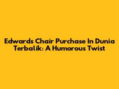 Edward's Chair Purchase In Dunia Terbalik: A Humorous Twist
