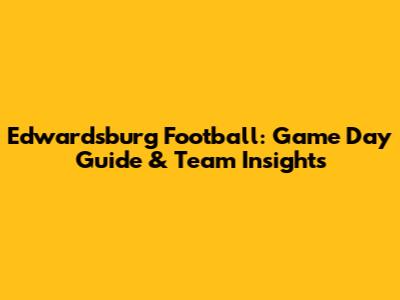 Edwardsburg Football: Game Day Guide & Team Insights