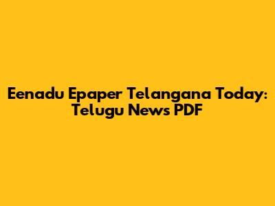 Eenadu Epaper Telangana Today: Telugu News PDF