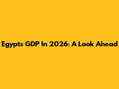 Egypt's GDP In 2026: A Look Ahead