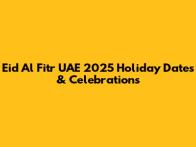 Eid Al Fitr UAE 2025 Holiday Dates & Celebrations