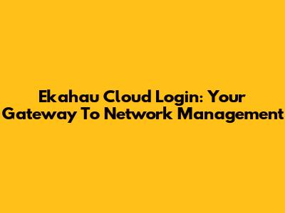 Ekahau Cloud Login: Your Gateway To Network Management