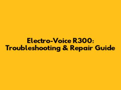 Electro-Voice R300: Troubleshooting & Repair Guide